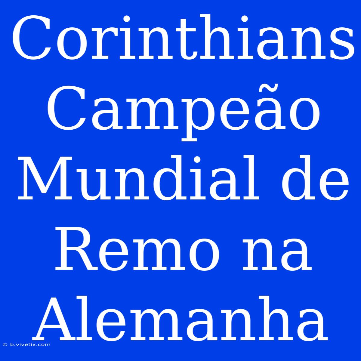 Corinthians Campeão Mundial De Remo Na Alemanha