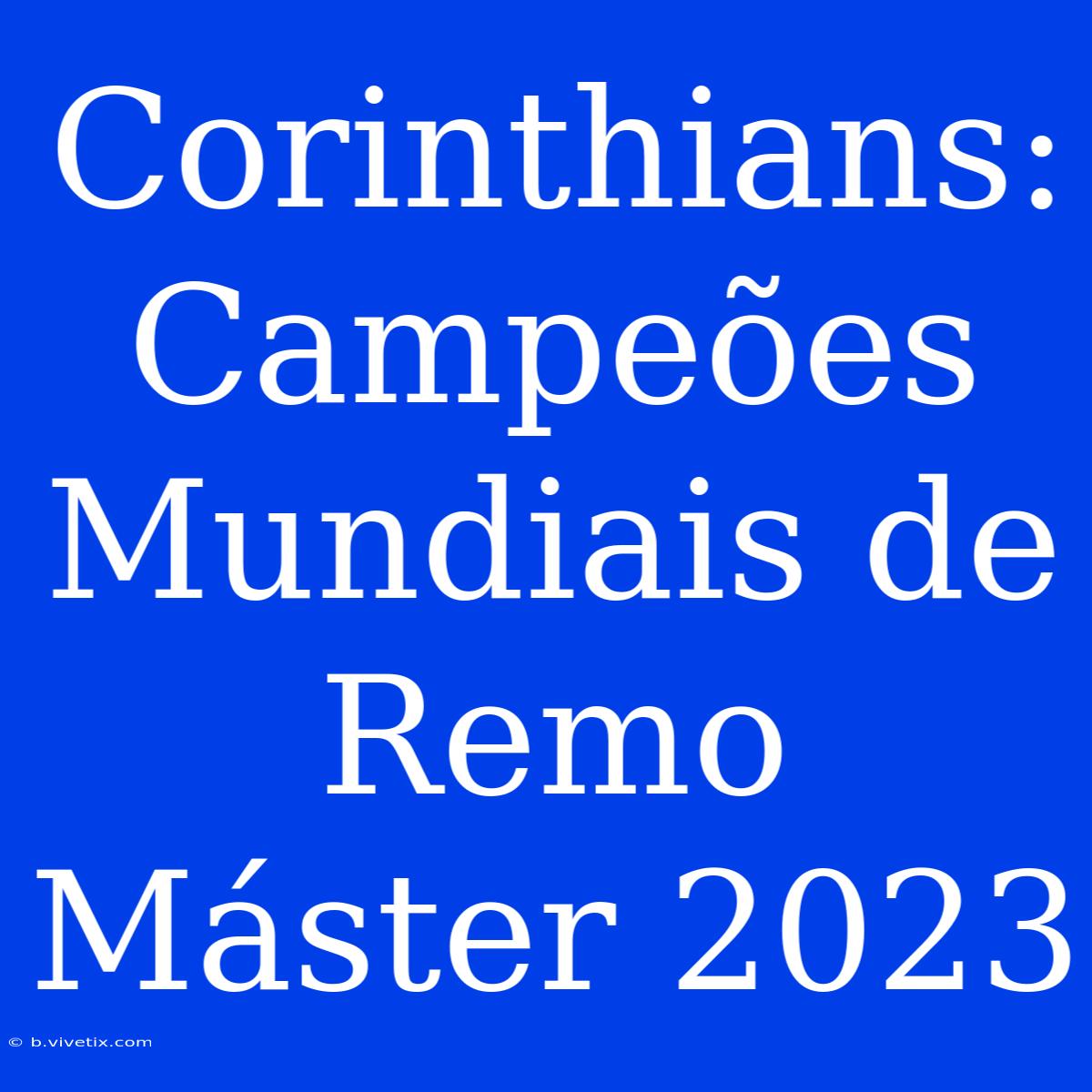 Corinthians: Campeões Mundiais De Remo Máster 2023