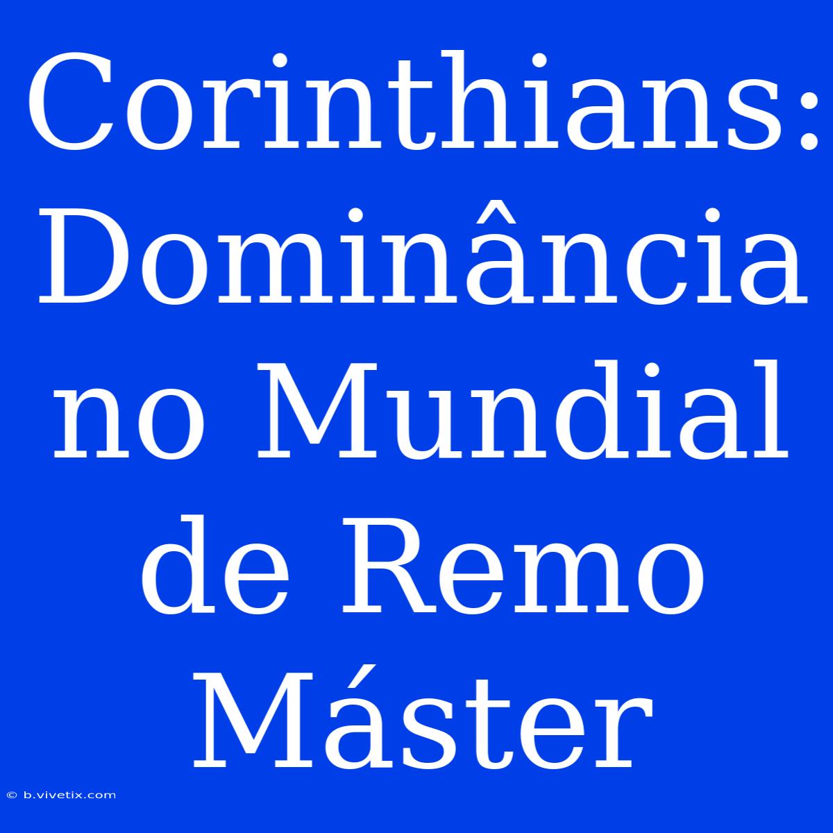 Corinthians: Dominância No Mundial De Remo Máster 