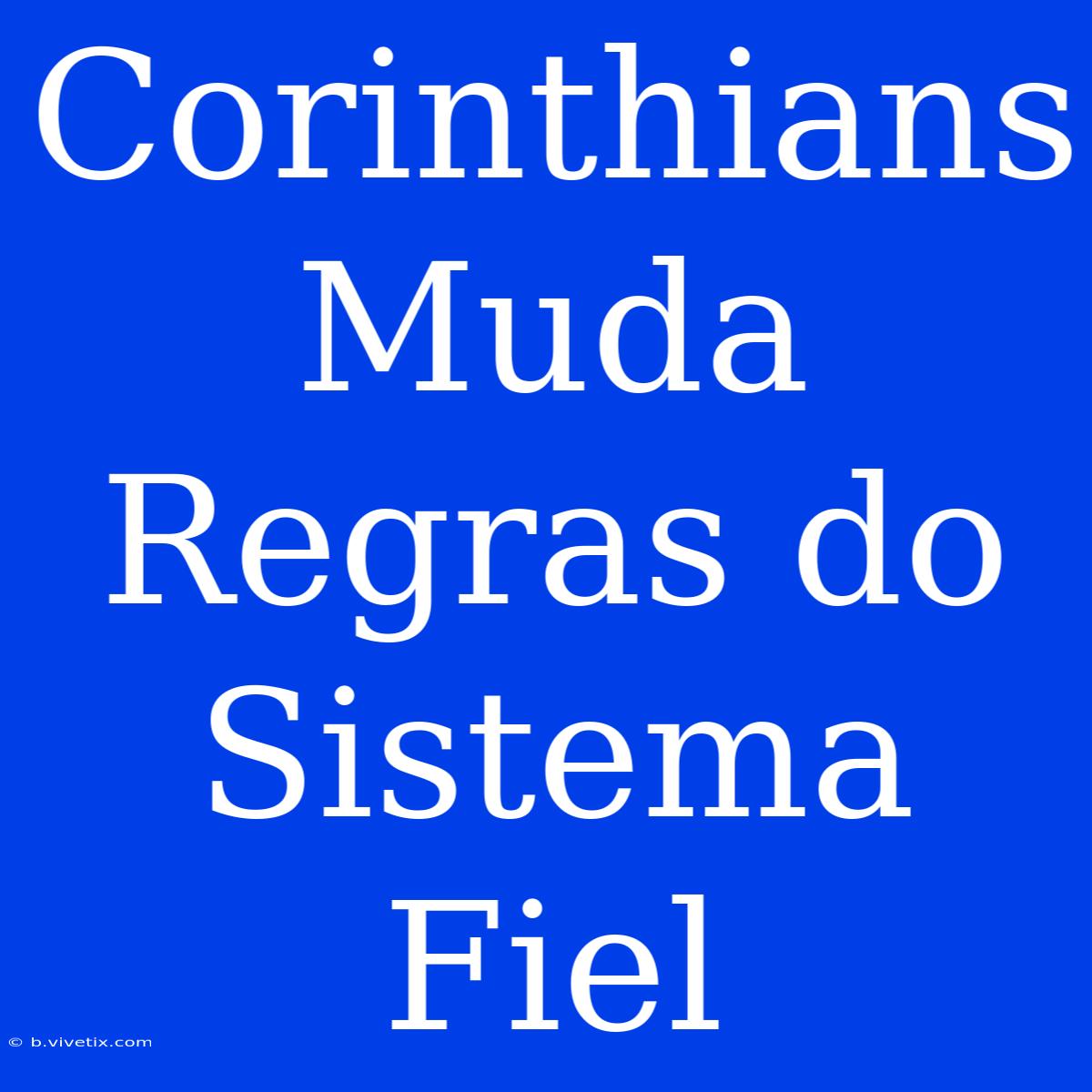 Corinthians Muda Regras Do Sistema Fiel