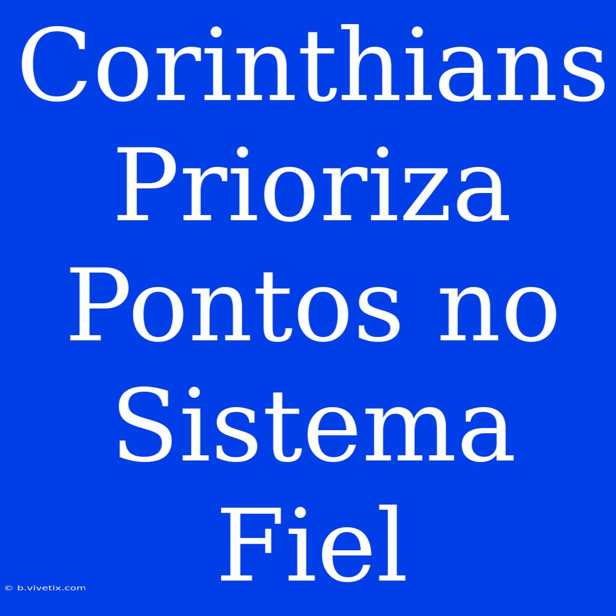 Corinthians Prioriza Pontos No Sistema Fiel