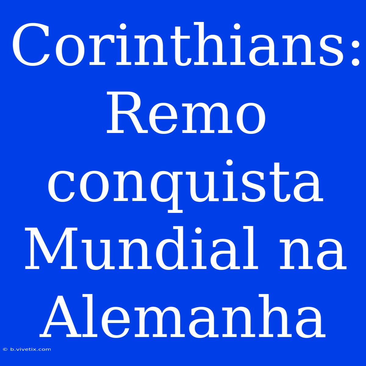 Corinthians: Remo Conquista Mundial Na Alemanha