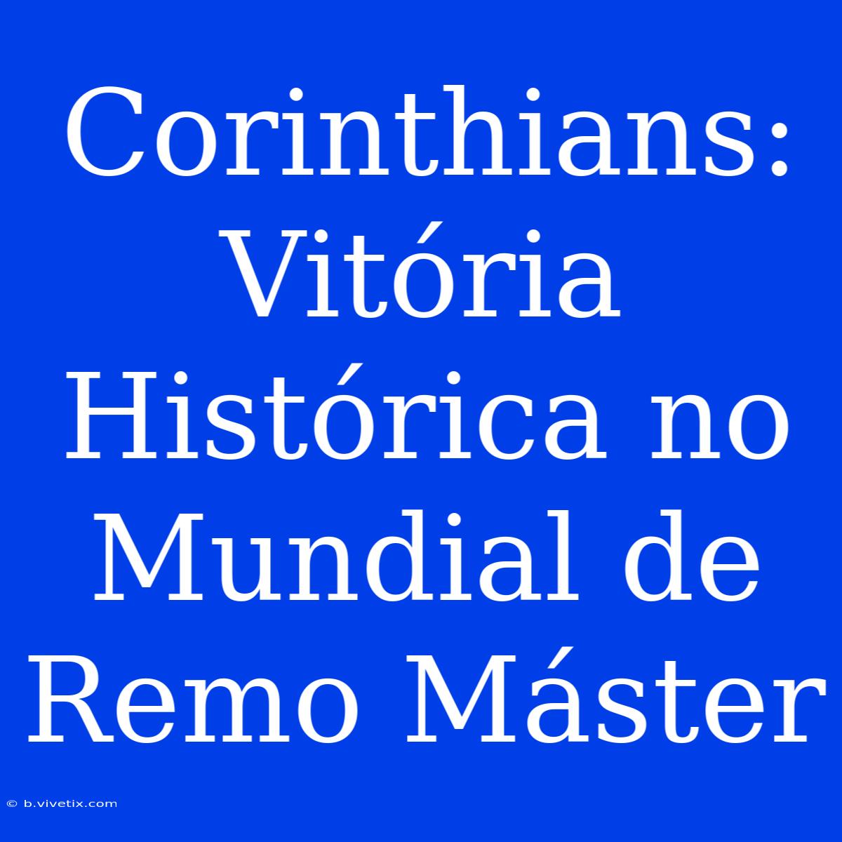 Corinthians: Vitória Histórica No Mundial De Remo Máster