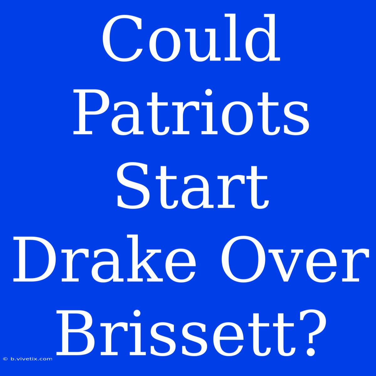 Could Patriots Start Drake Over Brissett? 