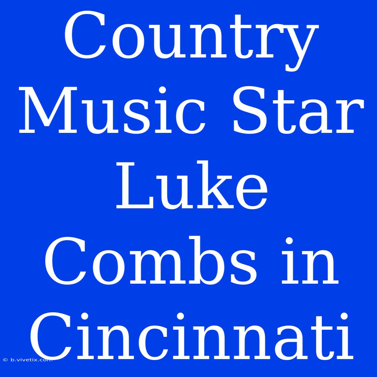 Country Music Star Luke Combs In Cincinnati