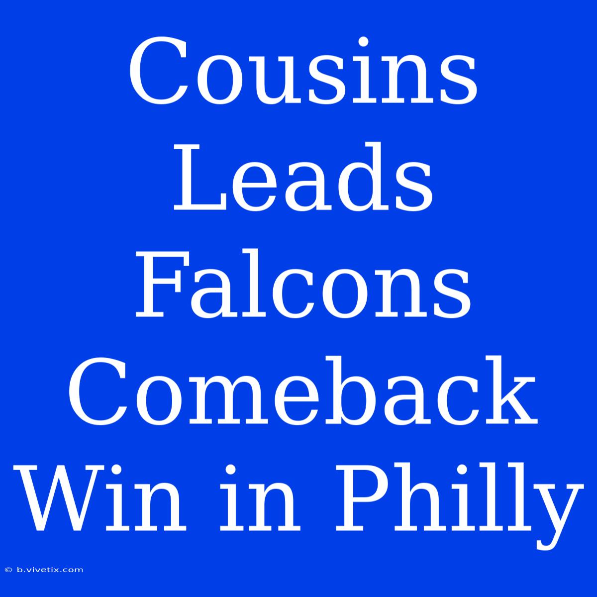 Cousins Leads Falcons Comeback Win In Philly