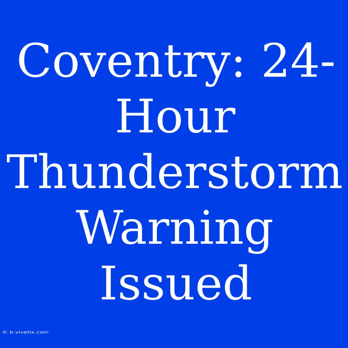 Coventry: 24-Hour Thunderstorm Warning Issued