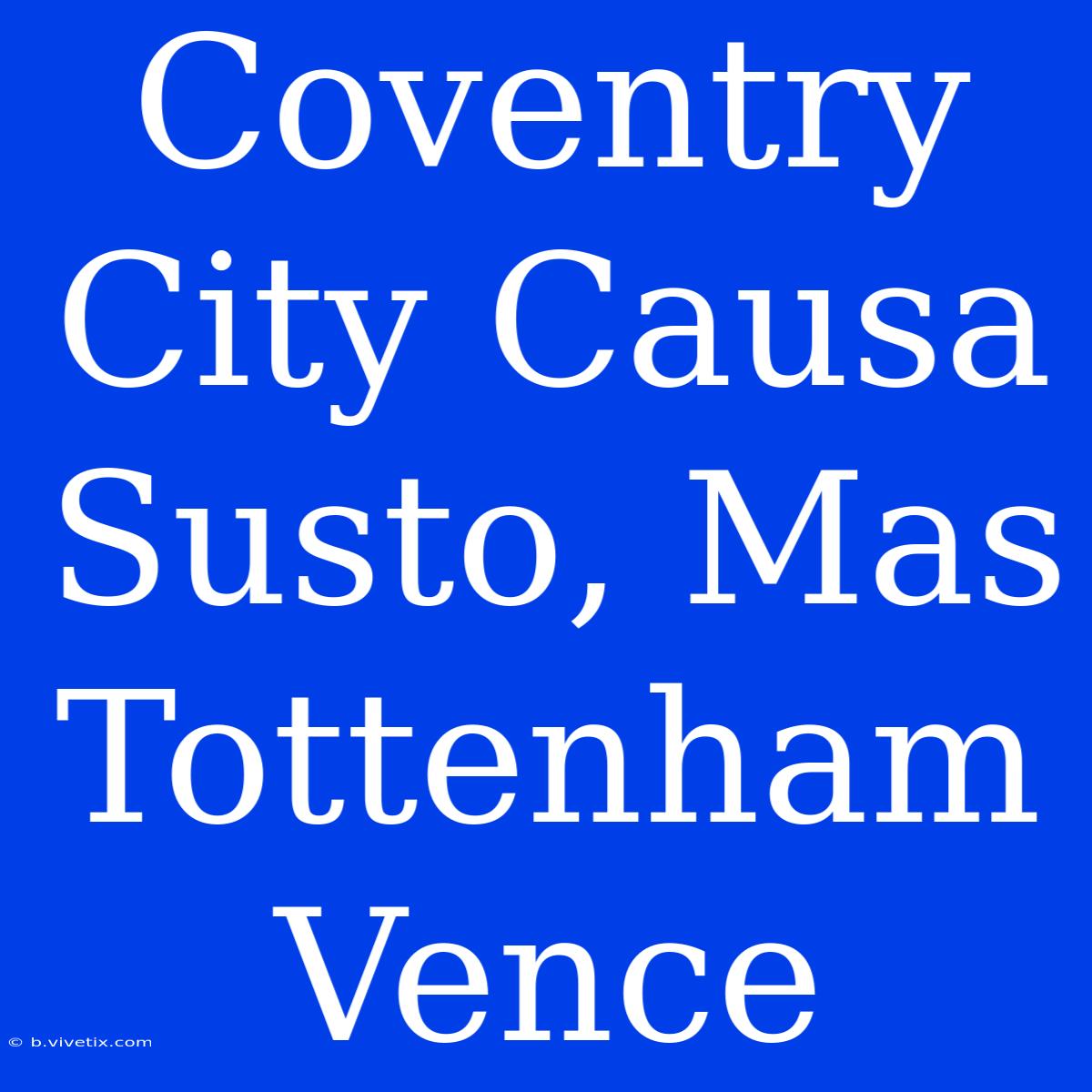 Coventry City Causa Susto, Mas Tottenham Vence