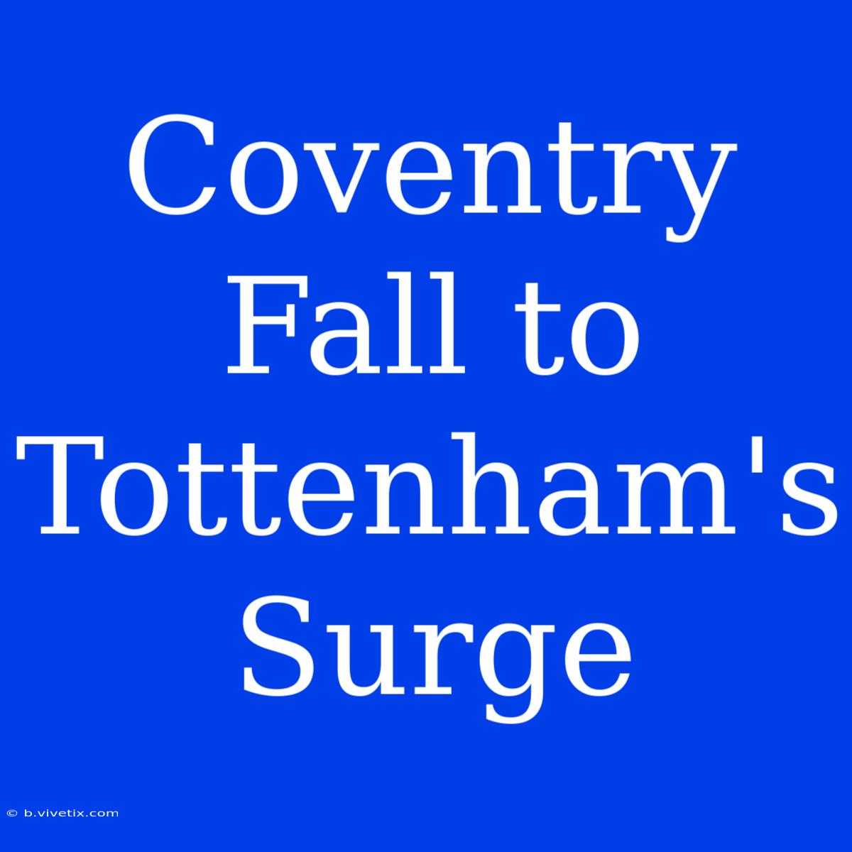 Coventry Fall To Tottenham's Surge 