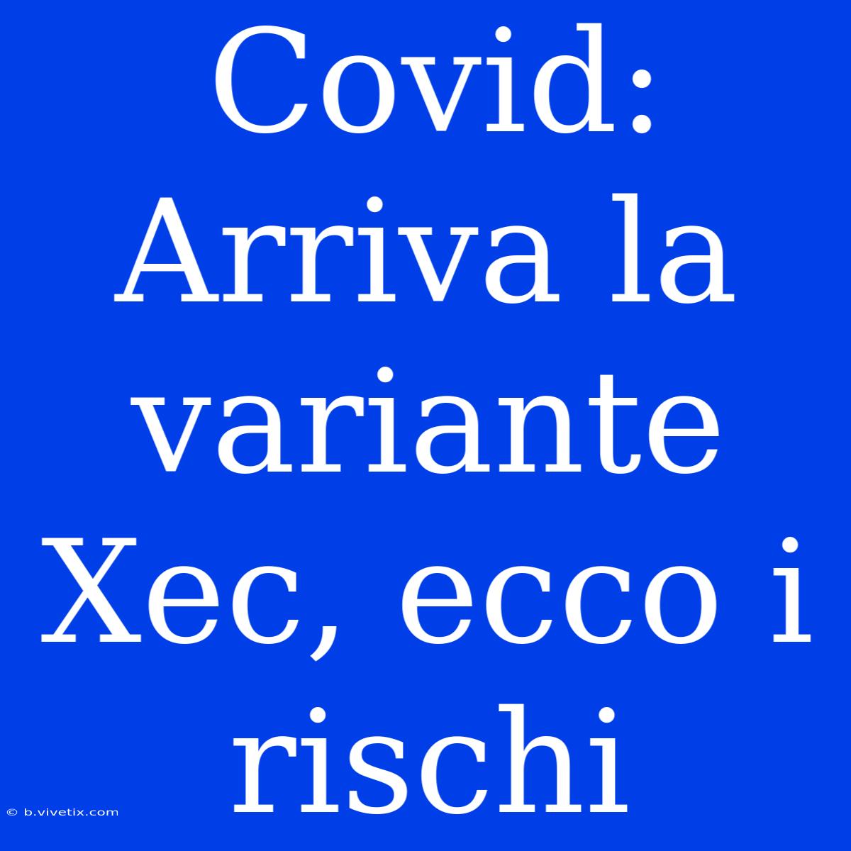 Covid: Arriva La Variante Xec, Ecco I Rischi