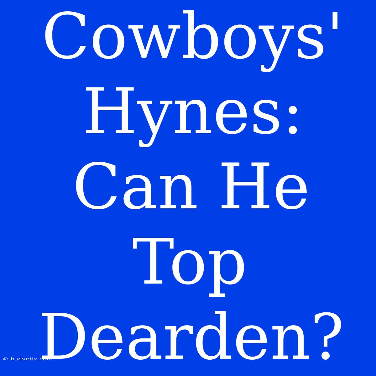 Cowboys' Hynes: Can He Top Dearden?