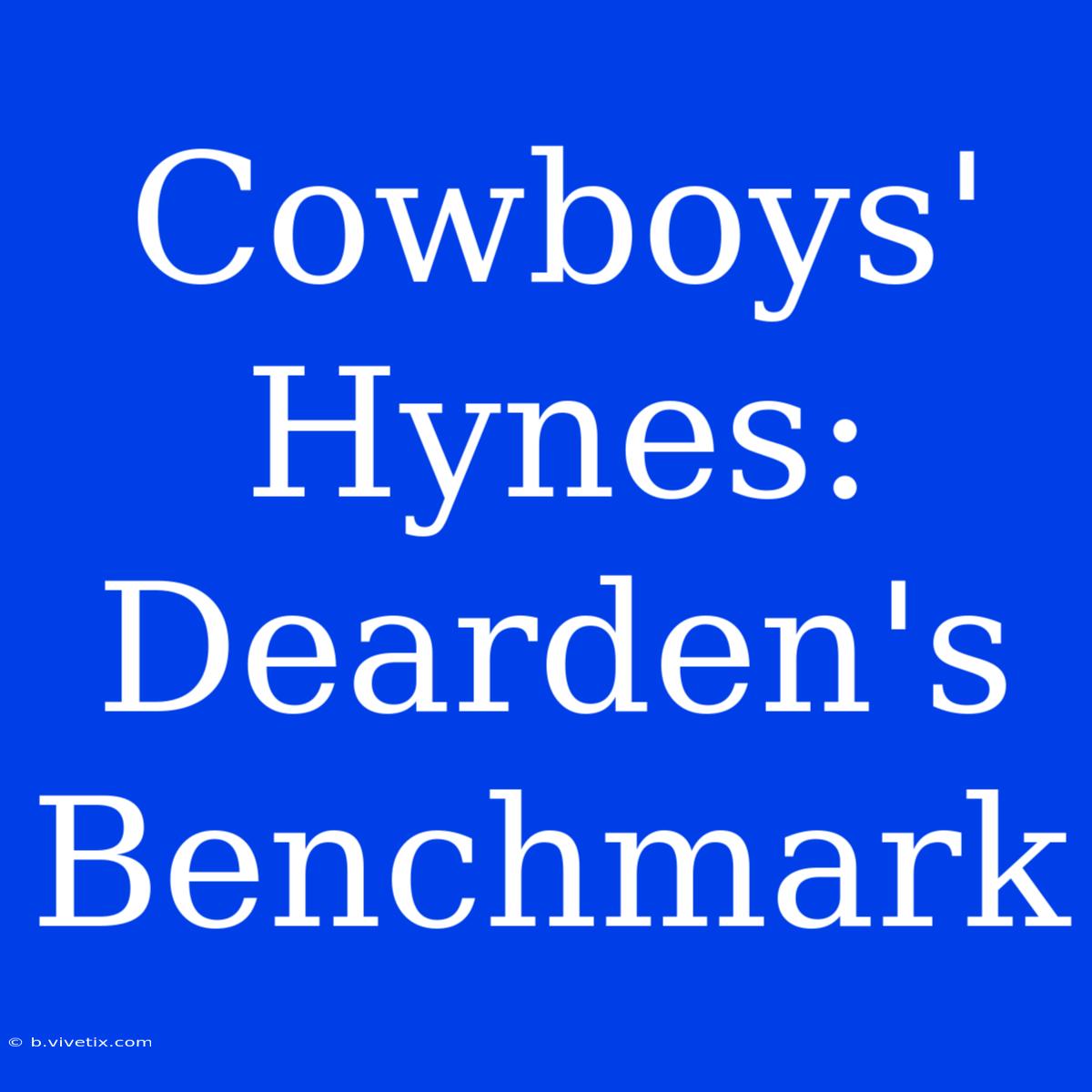 Cowboys' Hynes: Dearden's Benchmark 