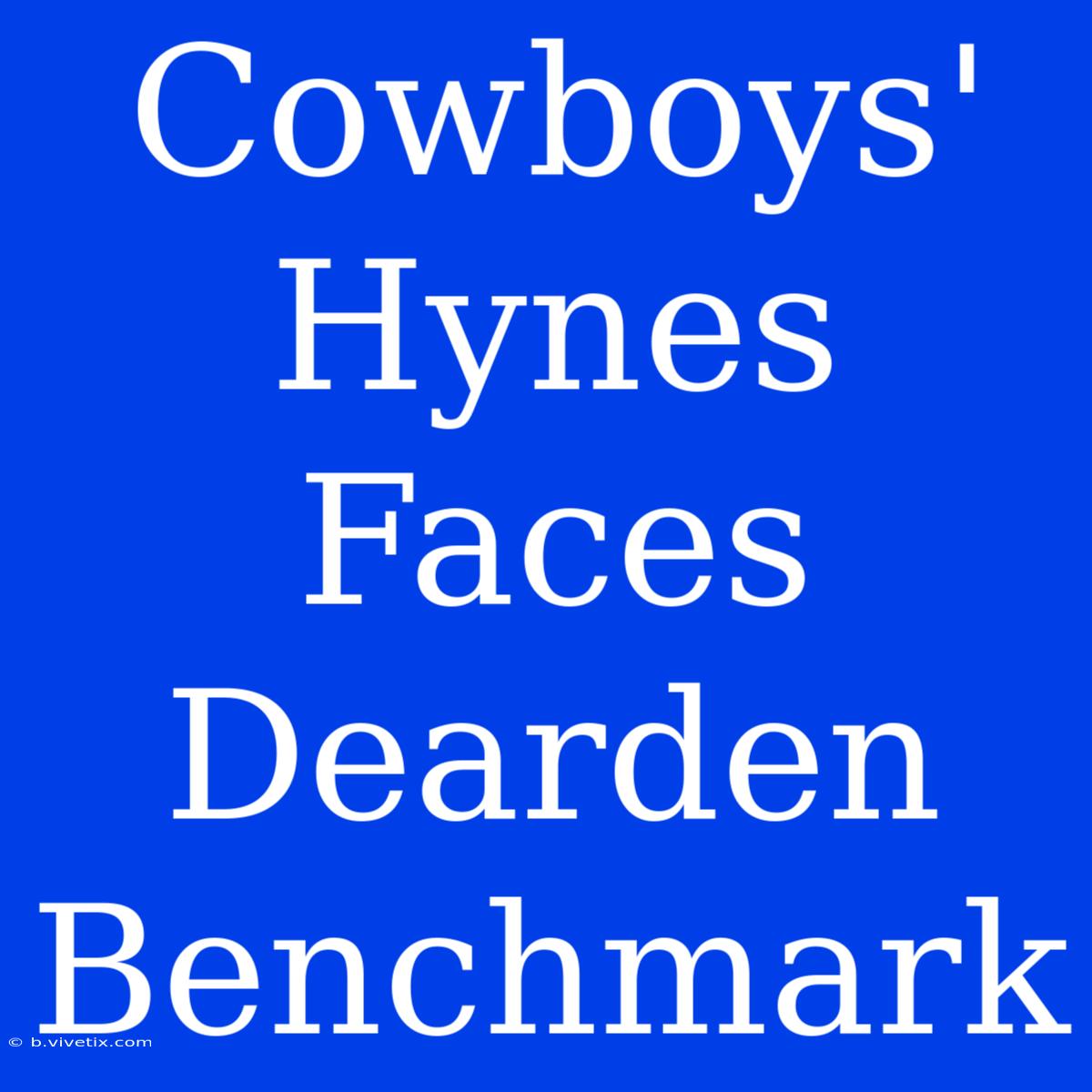 Cowboys' Hynes Faces Dearden Benchmark