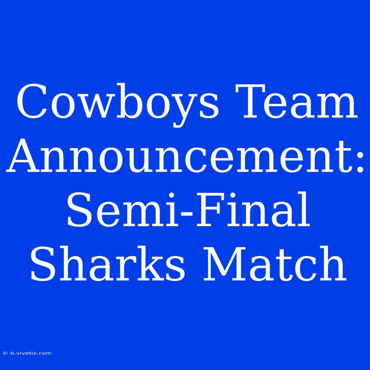 Cowboys Team Announcement: Semi-Final Sharks Match