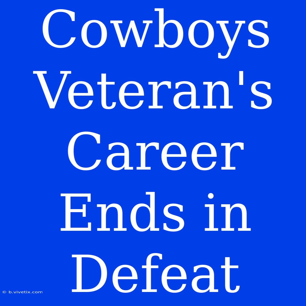 Cowboys Veteran's Career Ends In Defeat