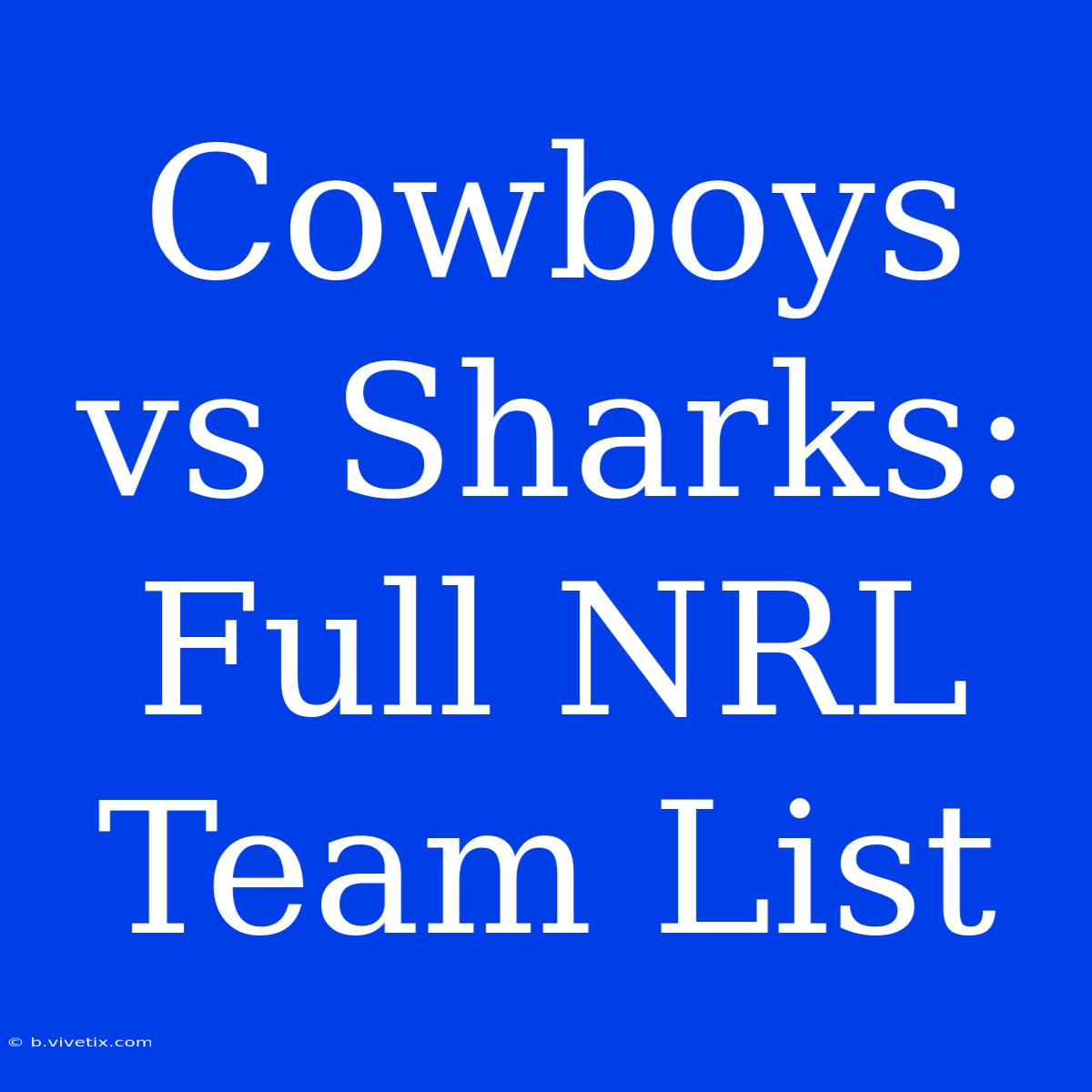 Cowboys Vs Sharks: Full NRL Team List