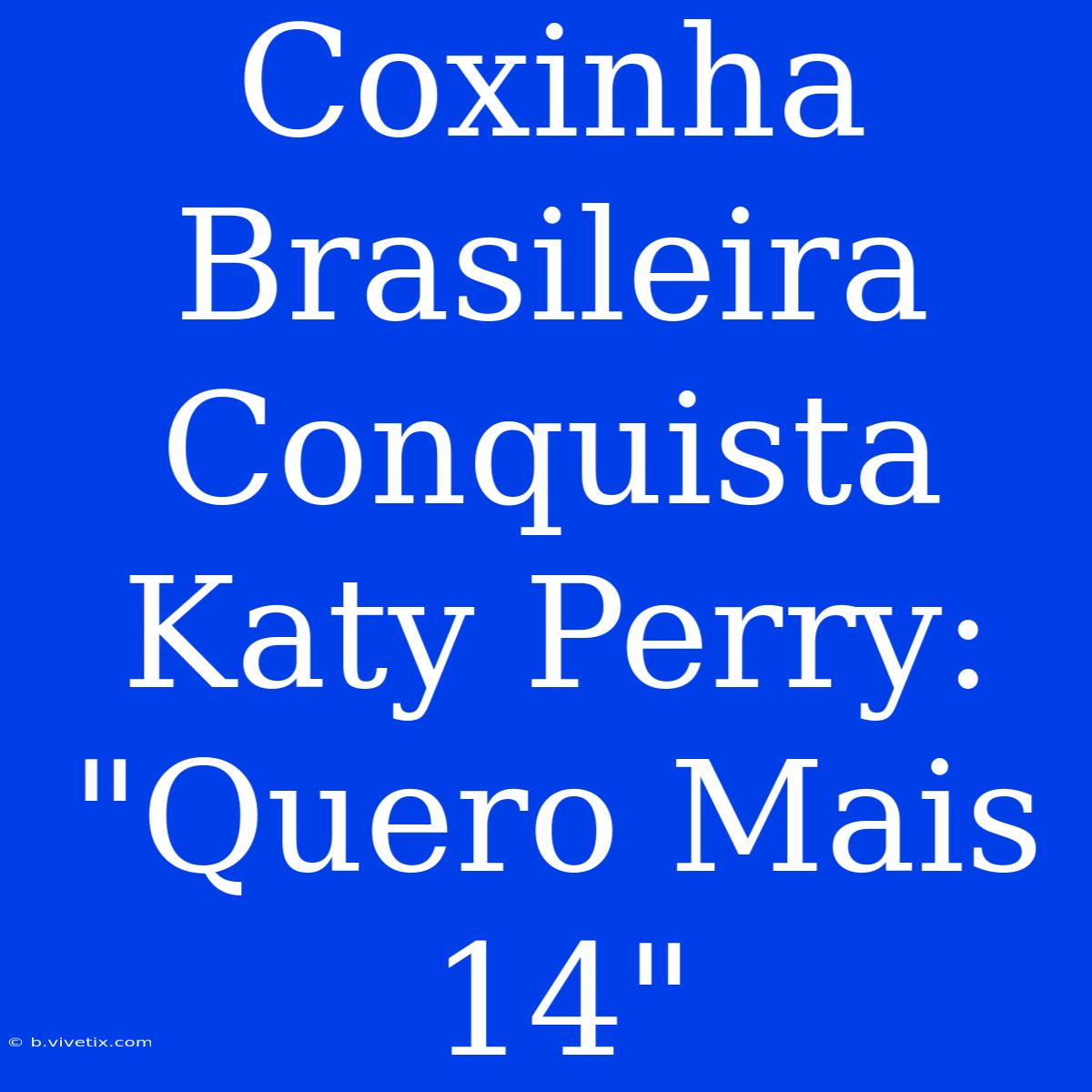 Coxinha Brasileira Conquista Katy Perry: 