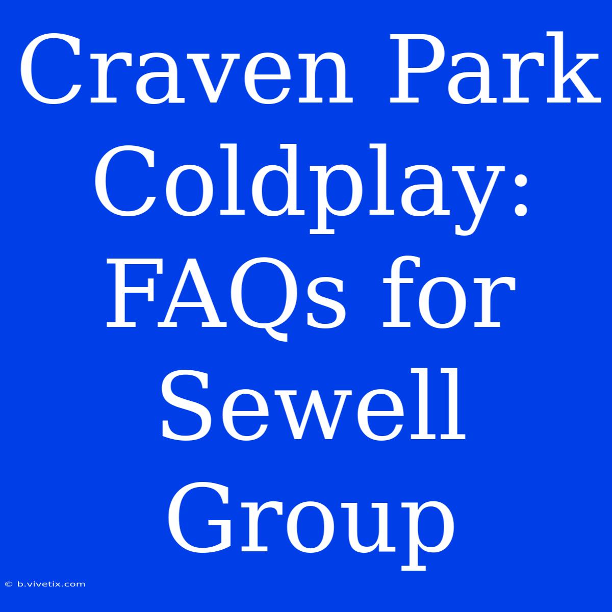 Craven Park Coldplay: FAQs For Sewell Group