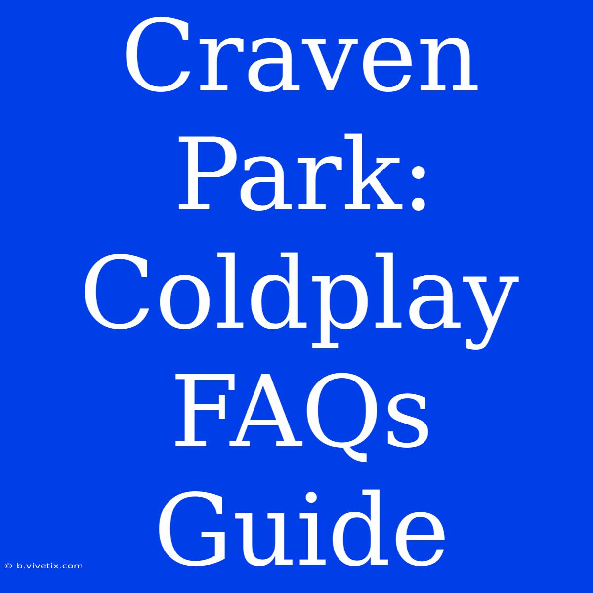 Craven Park: Coldplay FAQs Guide