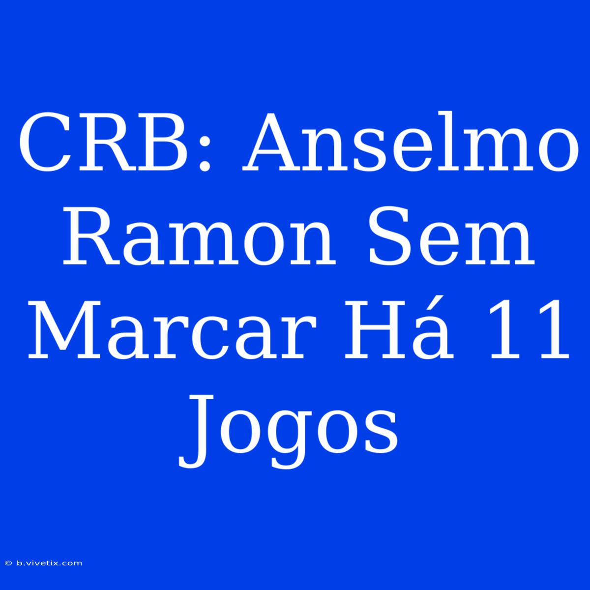 CRB: Anselmo Ramon Sem Marcar Há 11 Jogos