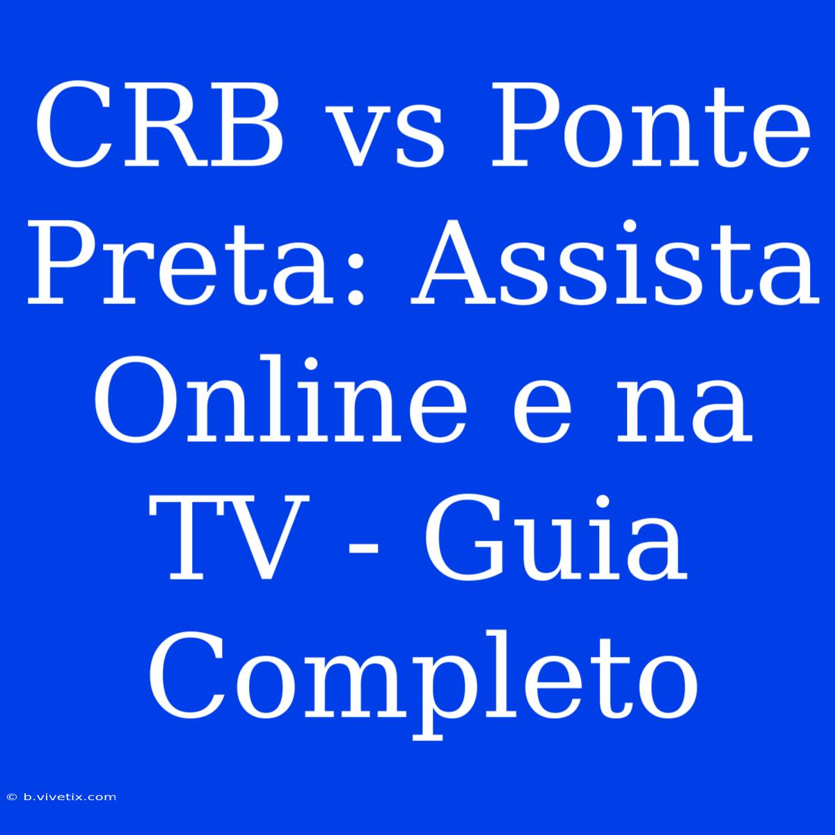 CRB Vs Ponte Preta: Assista Online E Na TV - Guia Completo 