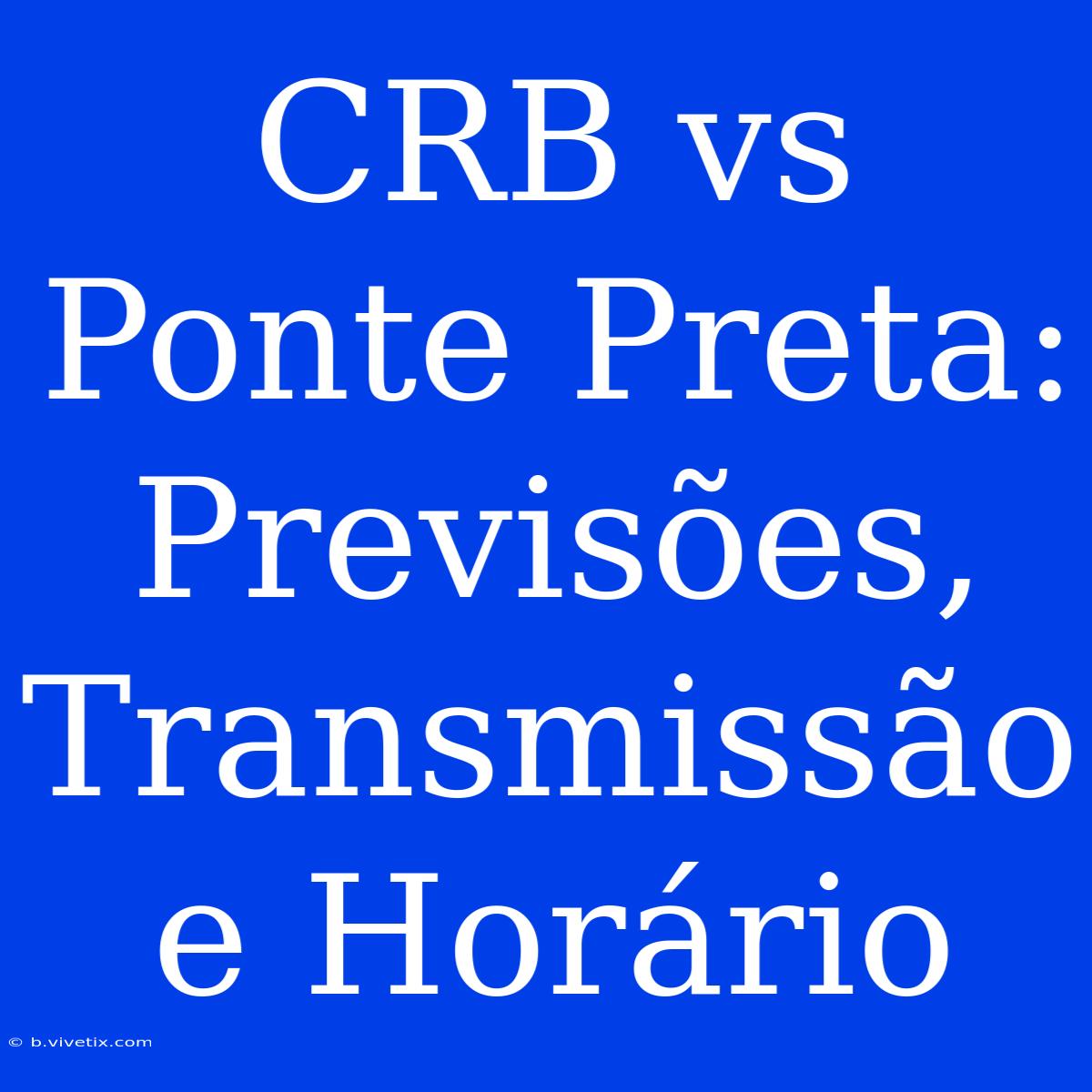 CRB Vs Ponte Preta: Previsões, Transmissão E Horário