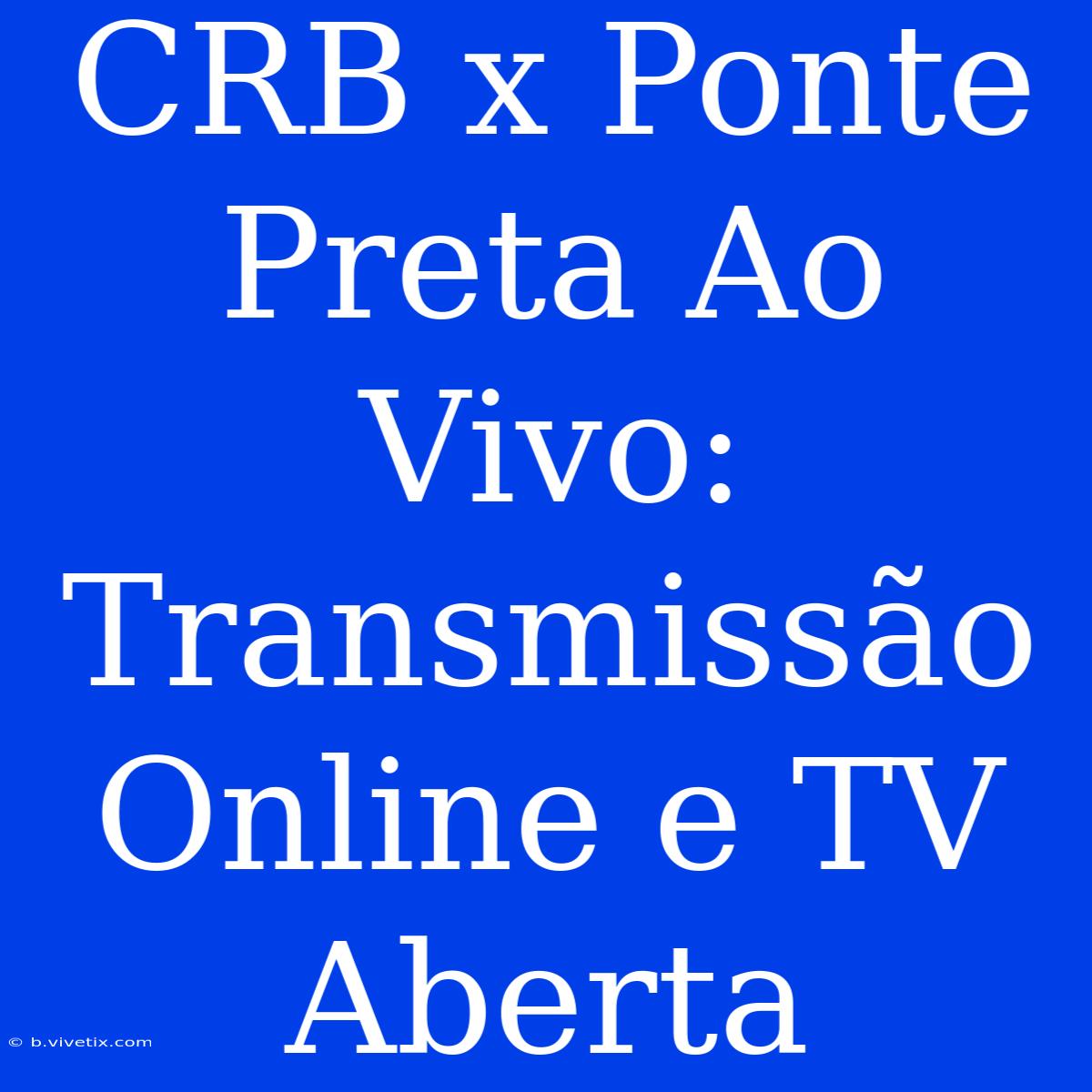 CRB X Ponte Preta Ao Vivo: Transmissão Online E TV Aberta