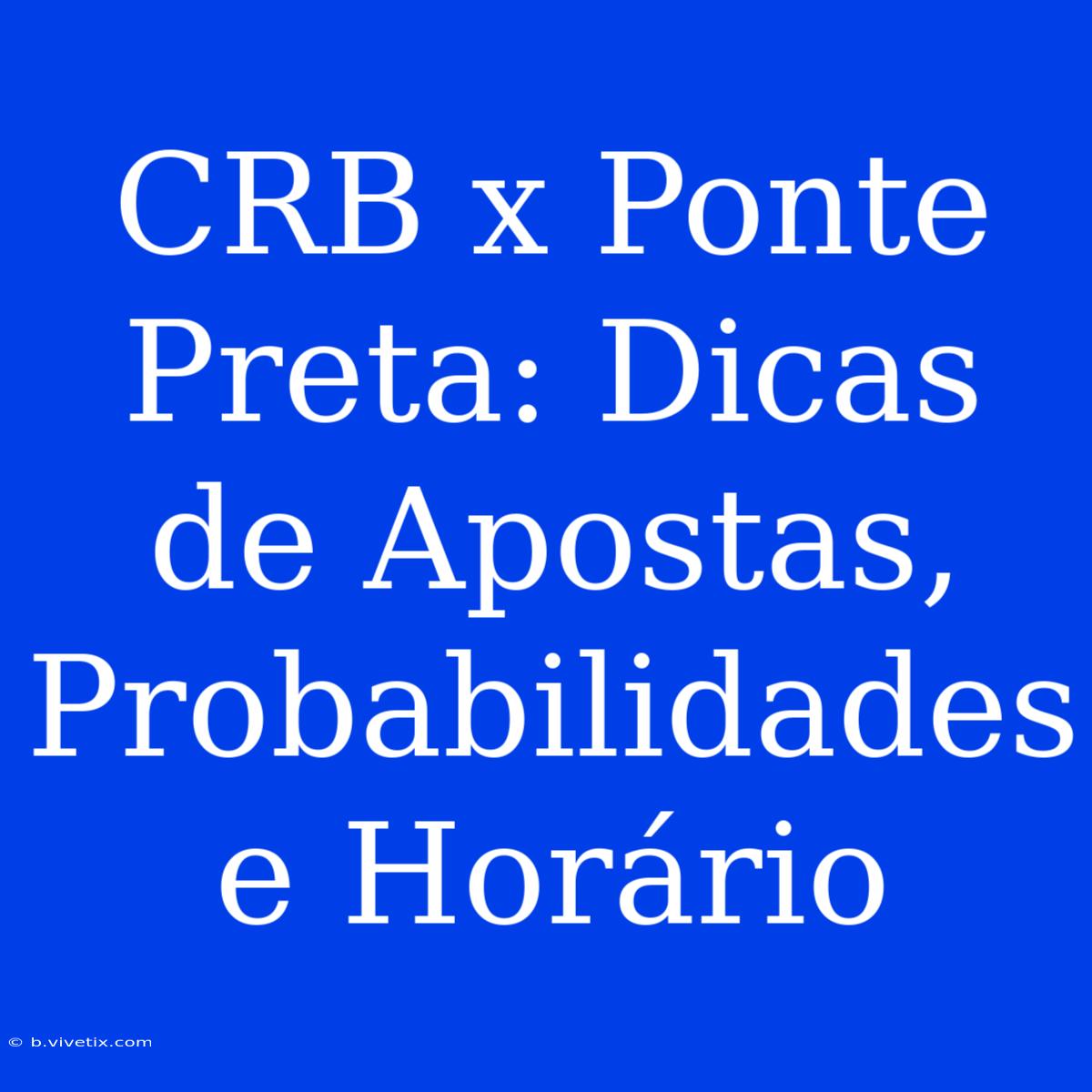 CRB X Ponte Preta: Dicas De Apostas, Probabilidades E Horário