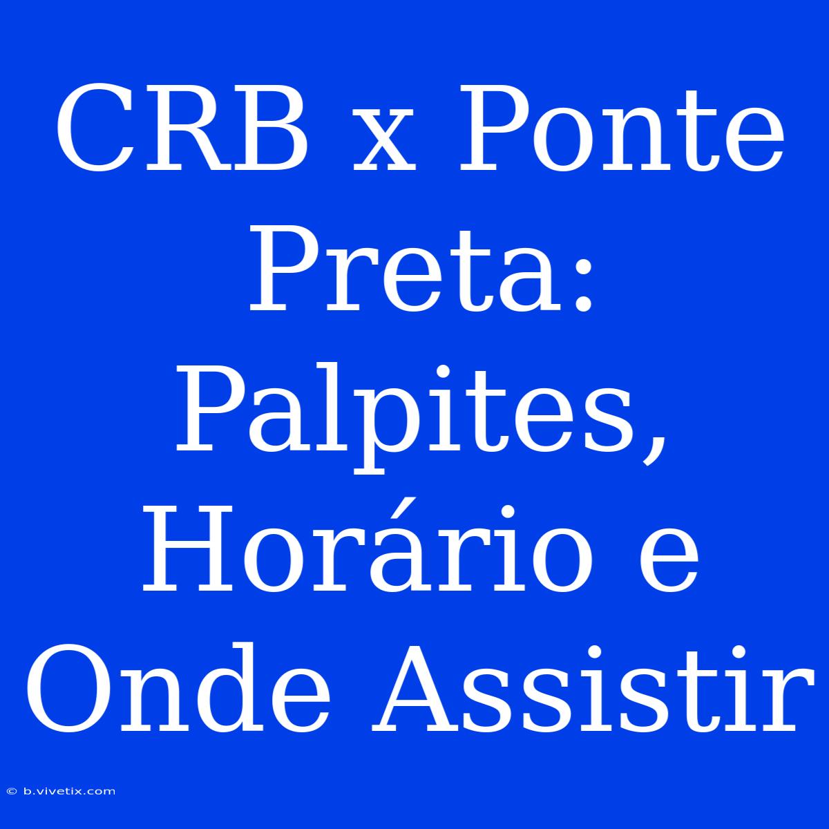 CRB X Ponte Preta: Palpites, Horário E Onde Assistir