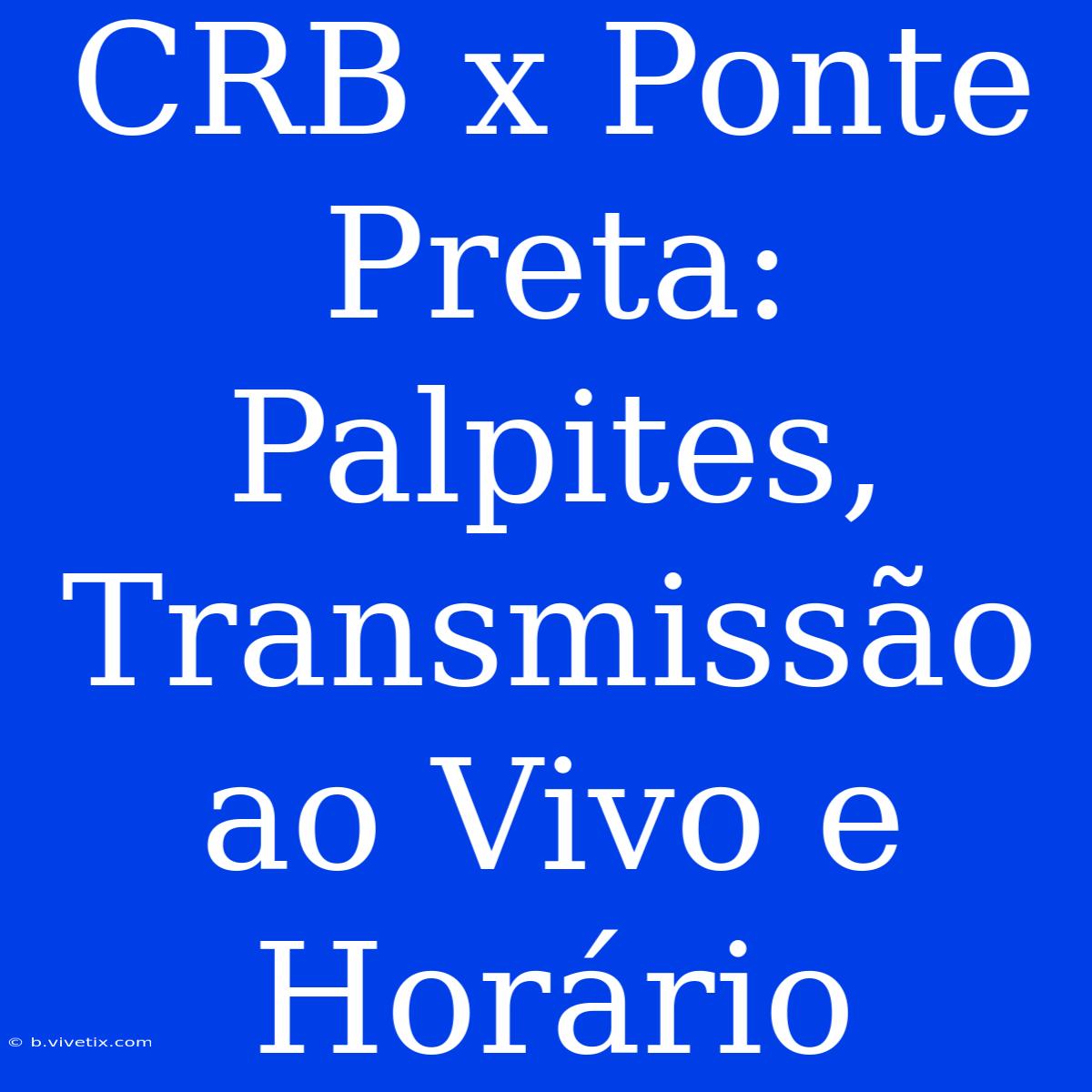 CRB X Ponte Preta: Palpites, Transmissão Ao Vivo E Horário