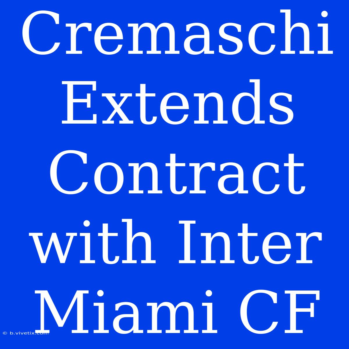 Cremaschi Extends Contract With Inter Miami CF