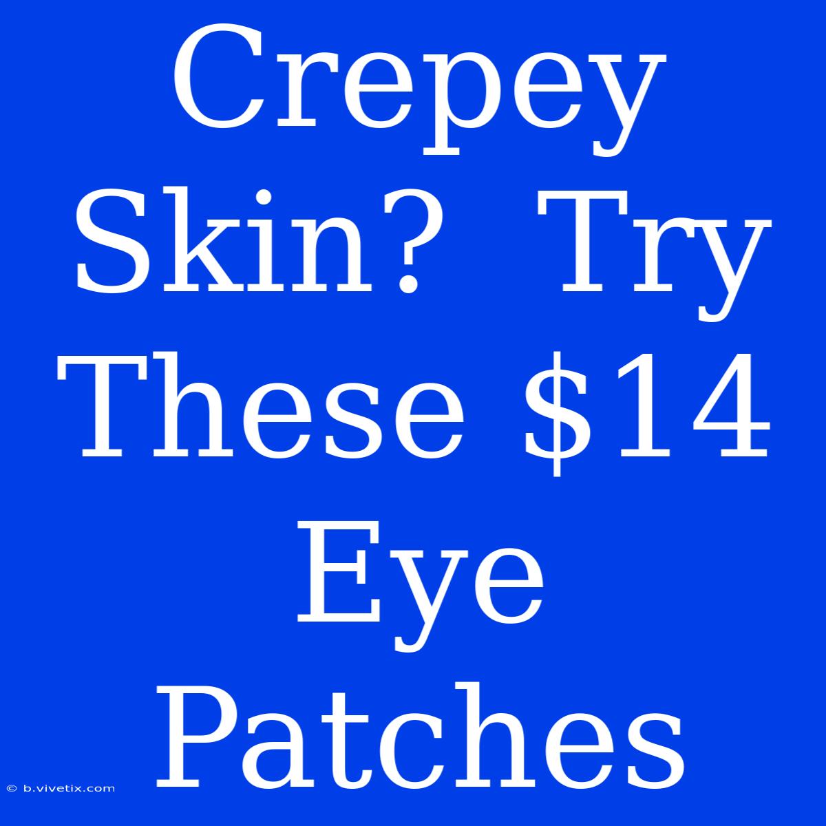 Crepey Skin?  Try These $14 Eye Patches