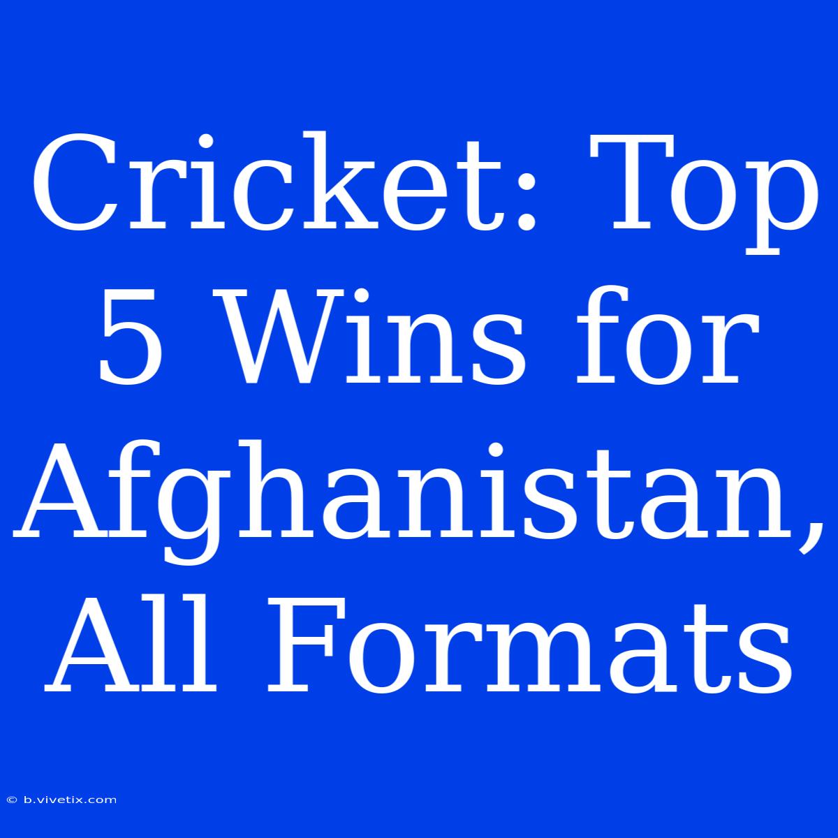 Cricket: Top 5 Wins For Afghanistan, All Formats 