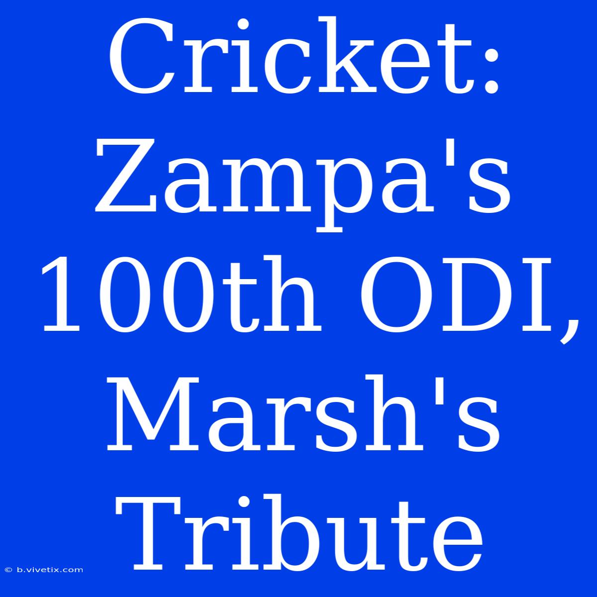 Cricket: Zampa's 100th ODI, Marsh's Tribute