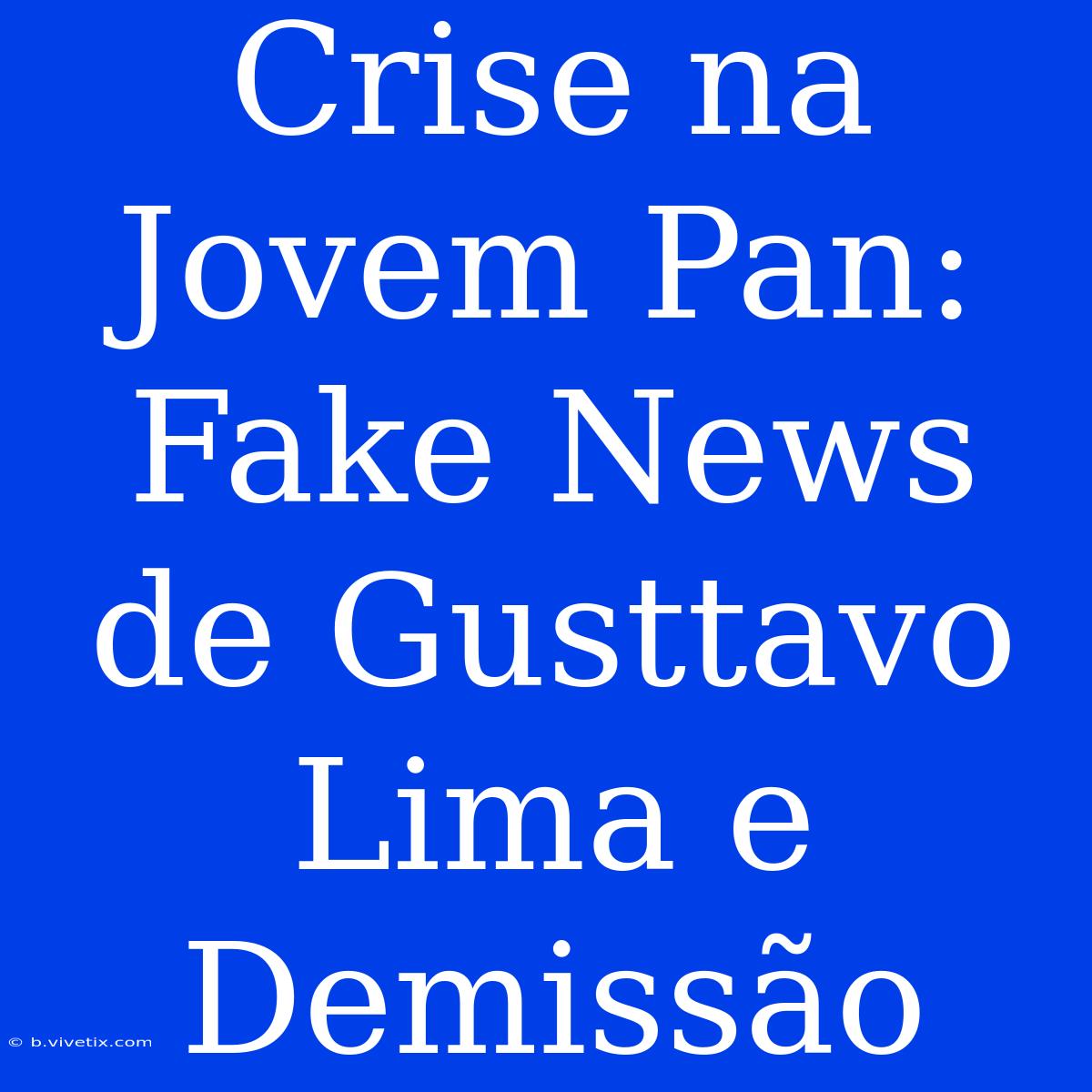 Crise Na Jovem Pan: Fake News De Gusttavo Lima E Demissão