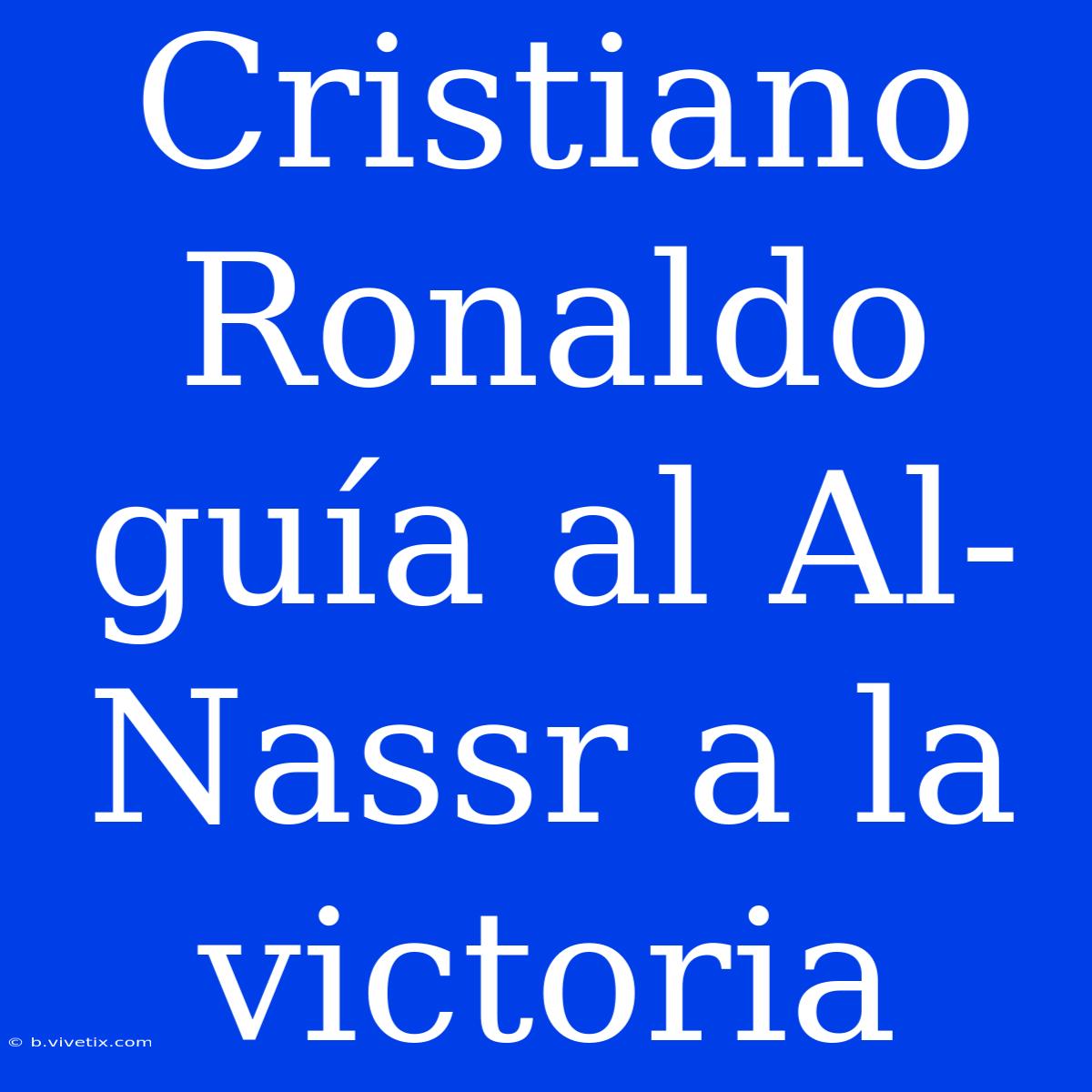 Cristiano Ronaldo Guía Al Al-Nassr A La Victoria