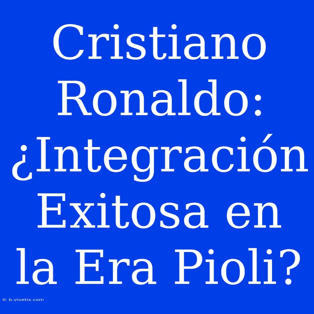 Cristiano Ronaldo: ¿Integración Exitosa En La Era Pioli?