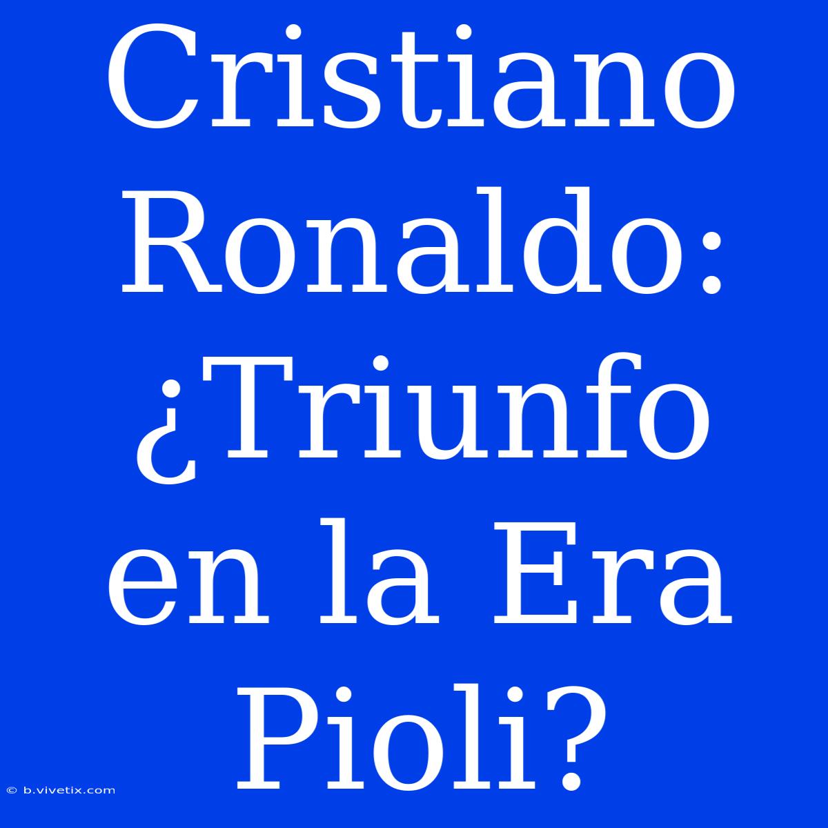 Cristiano Ronaldo: ¿Triunfo En La Era Pioli?