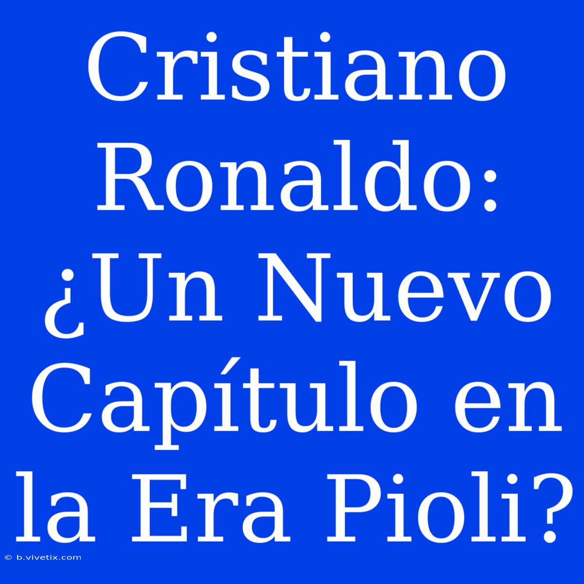 Cristiano Ronaldo: ¿Un Nuevo Capítulo En La Era Pioli?