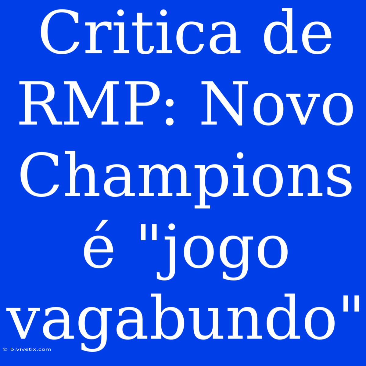 Critica De RMP: Novo Champions É 