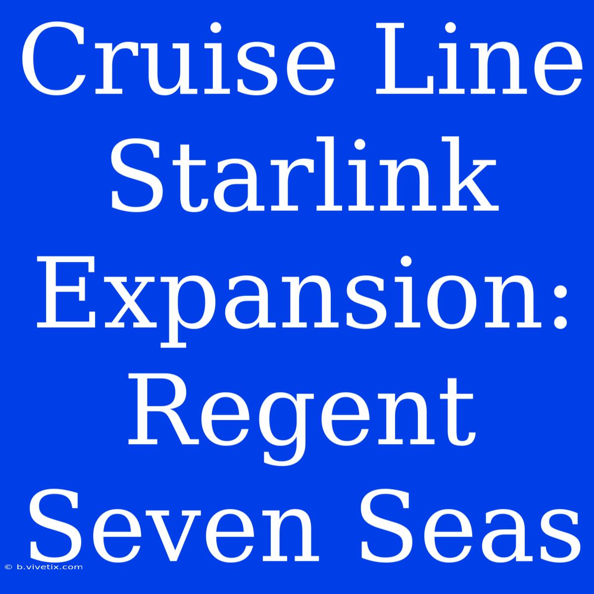 Cruise Line Starlink Expansion: Regent Seven Seas