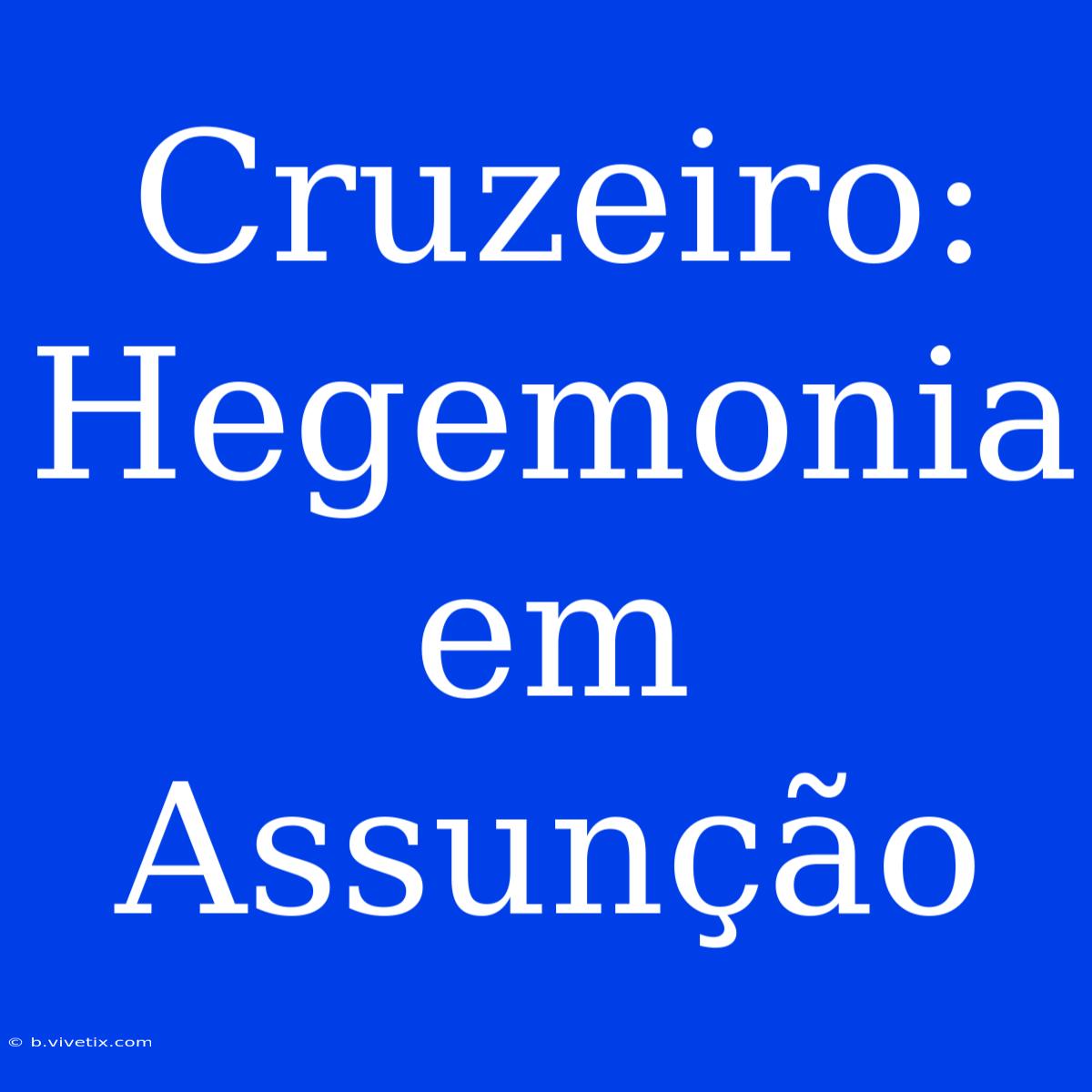 Cruzeiro: Hegemonia Em Assunção  