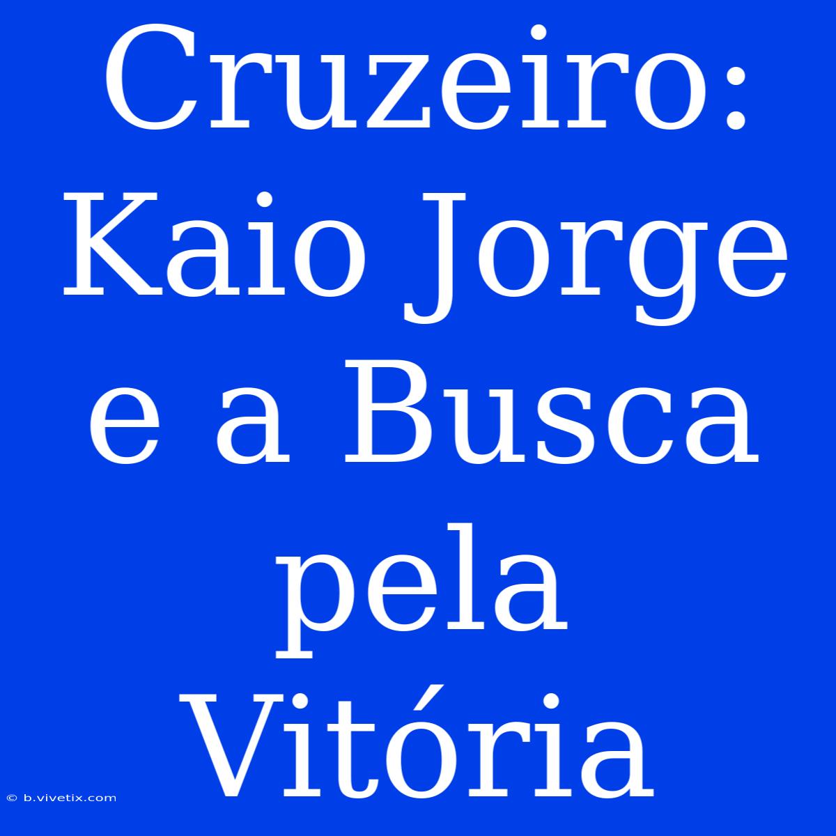 Cruzeiro: Kaio Jorge E A Busca Pela Vitória