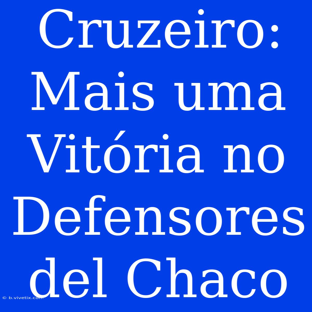 Cruzeiro: Mais Uma Vitória No Defensores Del Chaco