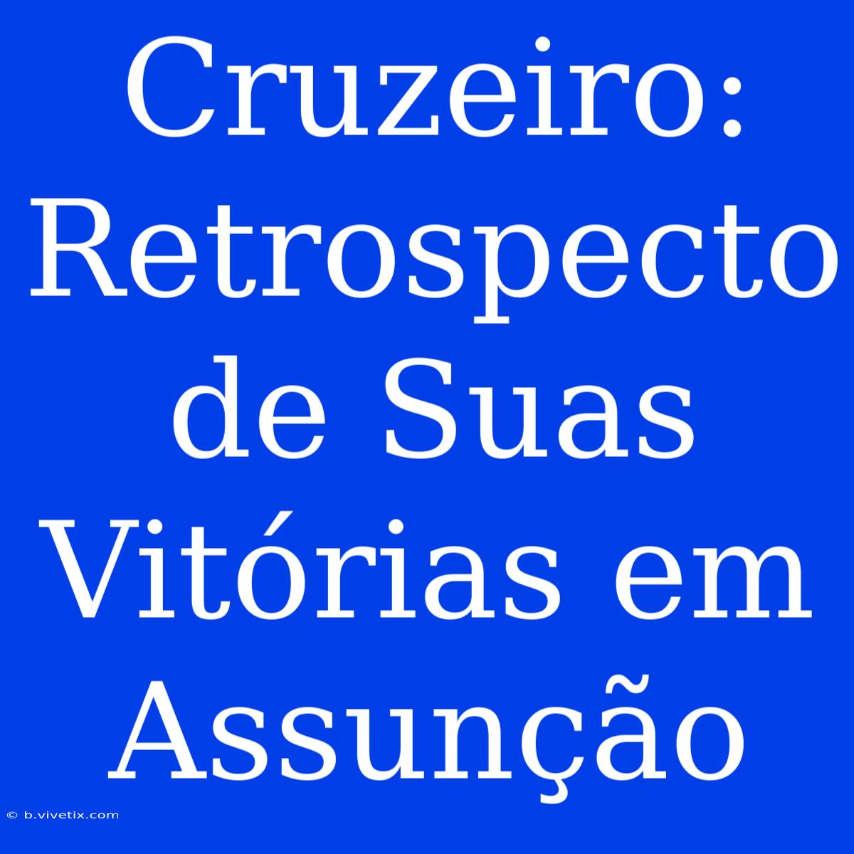 Cruzeiro:  Retrospecto De Suas Vitórias Em Assunção