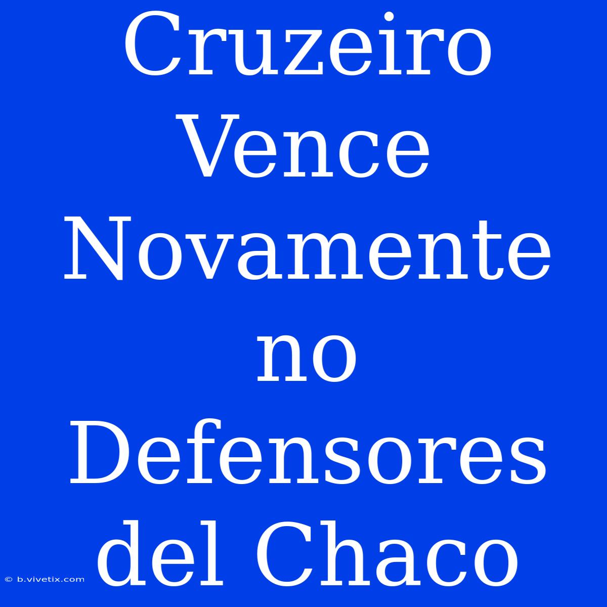 Cruzeiro Vence Novamente No Defensores Del Chaco