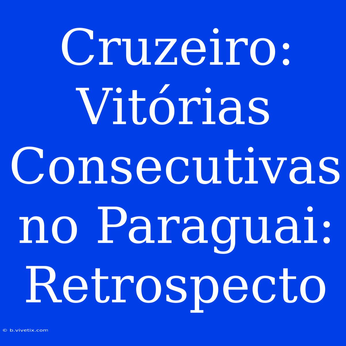 Cruzeiro:  Vitórias Consecutivas No Paraguai: Retrospecto 