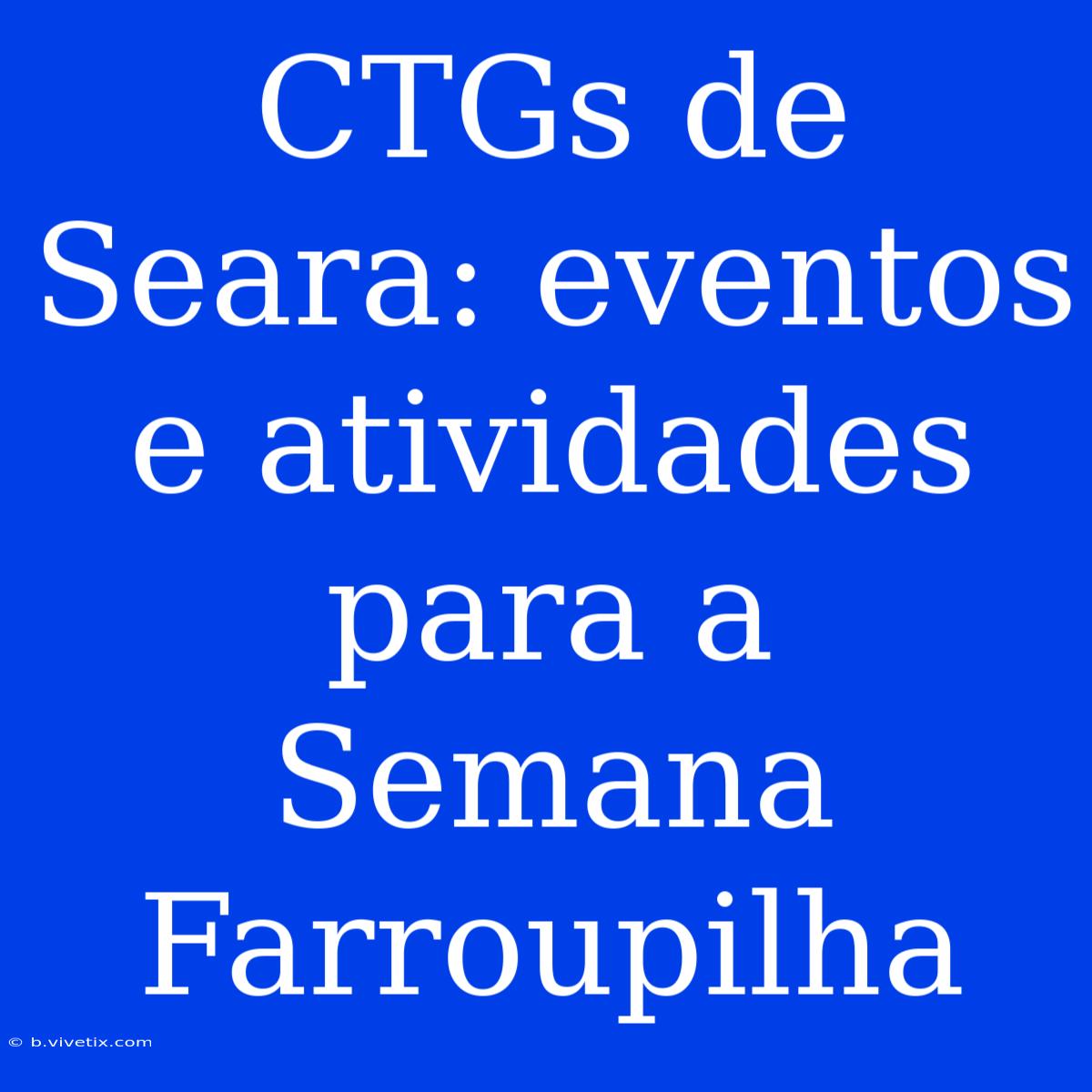 CTGs De Seara: Eventos E Atividades Para A Semana Farroupilha