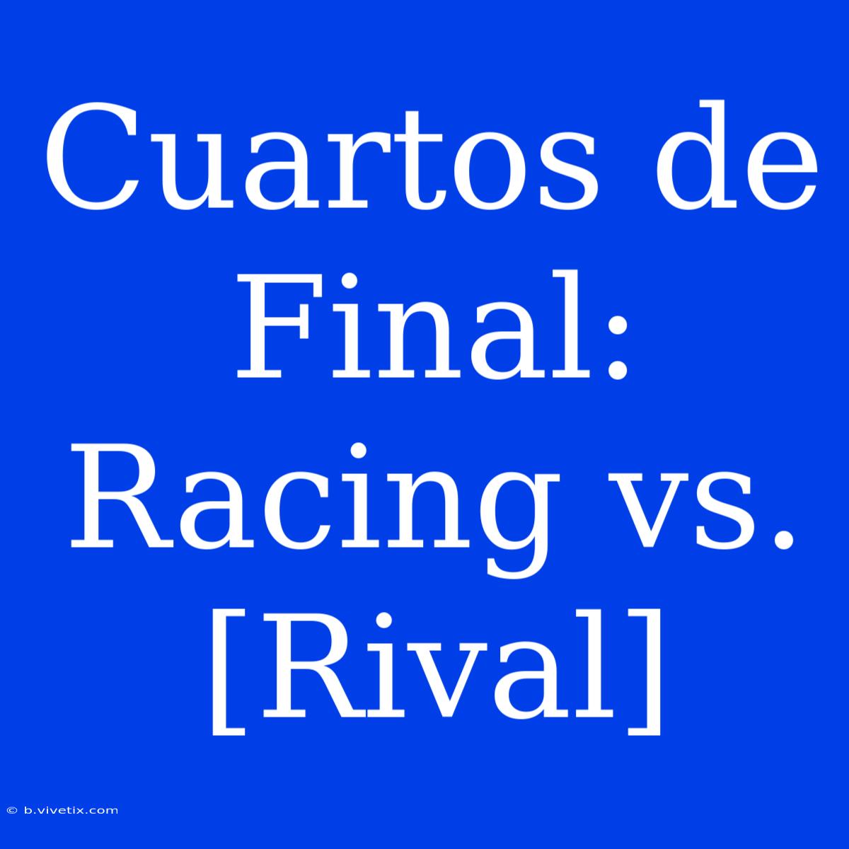 Cuartos De Final: Racing Vs. [Rival]