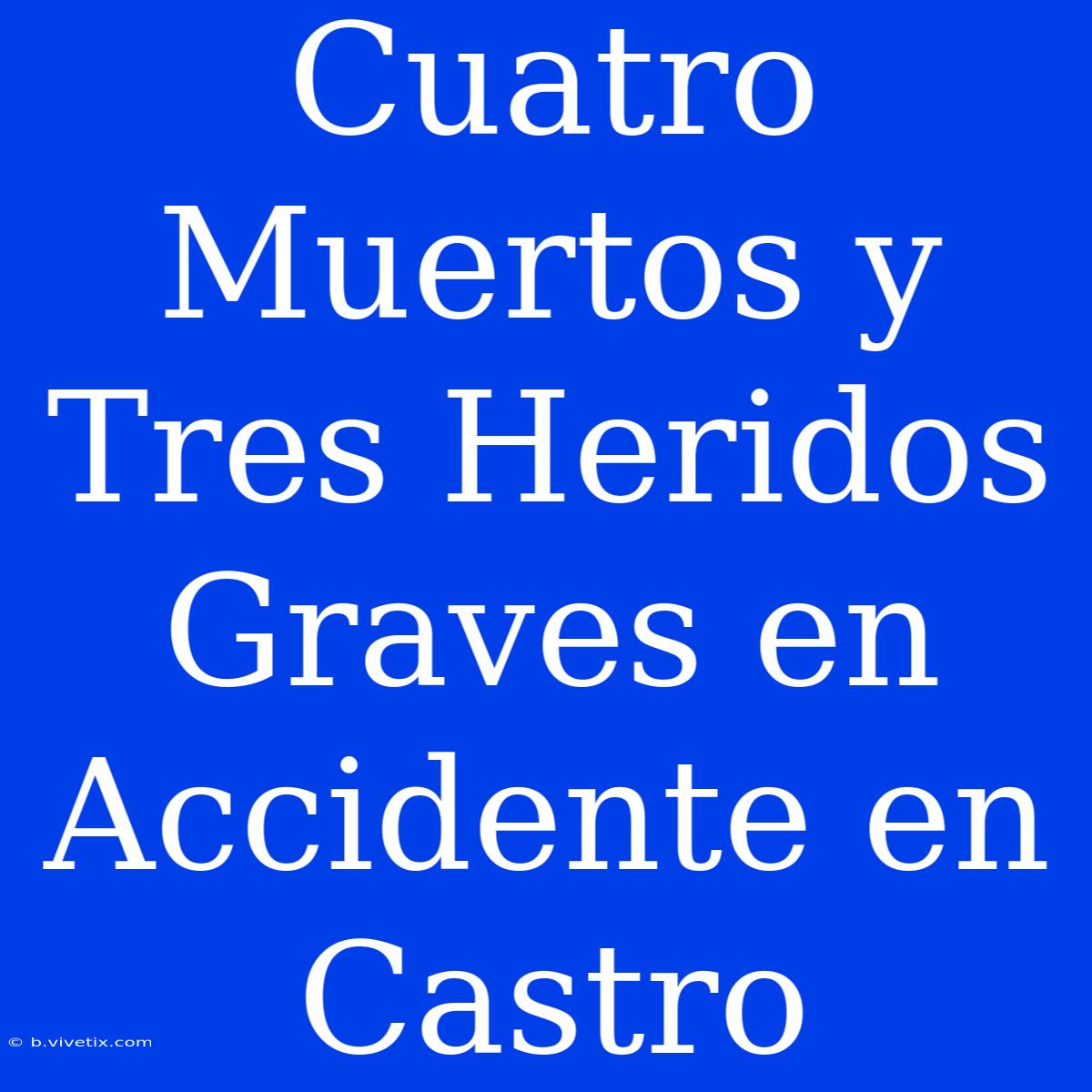 Cuatro Muertos Y Tres Heridos Graves En Accidente En Castro